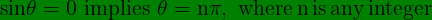 \bg_green \large \mathbf{\mathrm{sin\theta =0 \, \, implies\, \, \theta =n\pi , \, \, where\, n\, is \, any \, integer}}